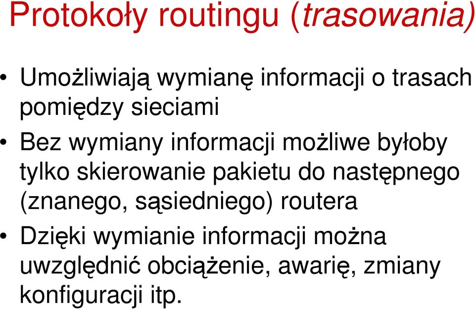 skierowanie pakietu do następnego (znanego, sąsiedniego) routera Dzięki