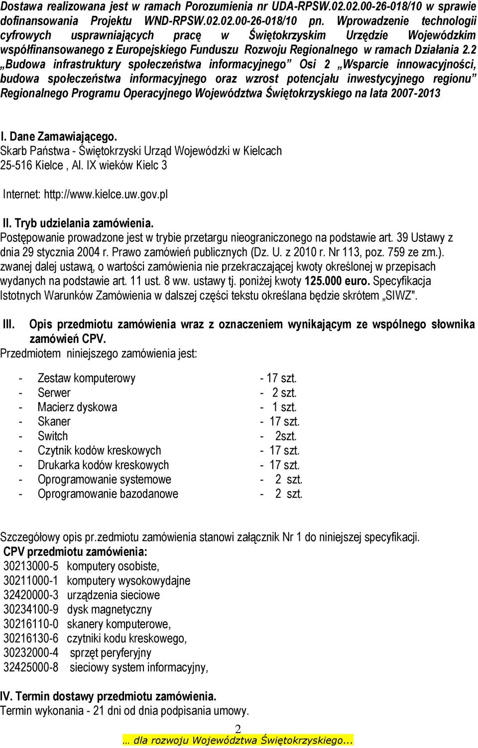 2 Budowa infrastruktury społeczeństwa informacyjnego Osi 2 Wsparcie innowacyjności, budowa społeczeństwa informacyjnego oraz wzrost potencjału inwestycyjnego regionu Regionalnego Programu