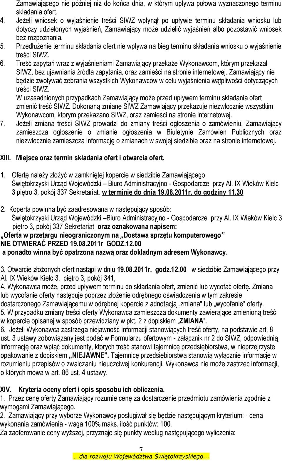 Przedłużenie terminu składania ofert nie wpływa na bieg terminu składania wniosku o wyjaśnienie treści SIWZ. 6.