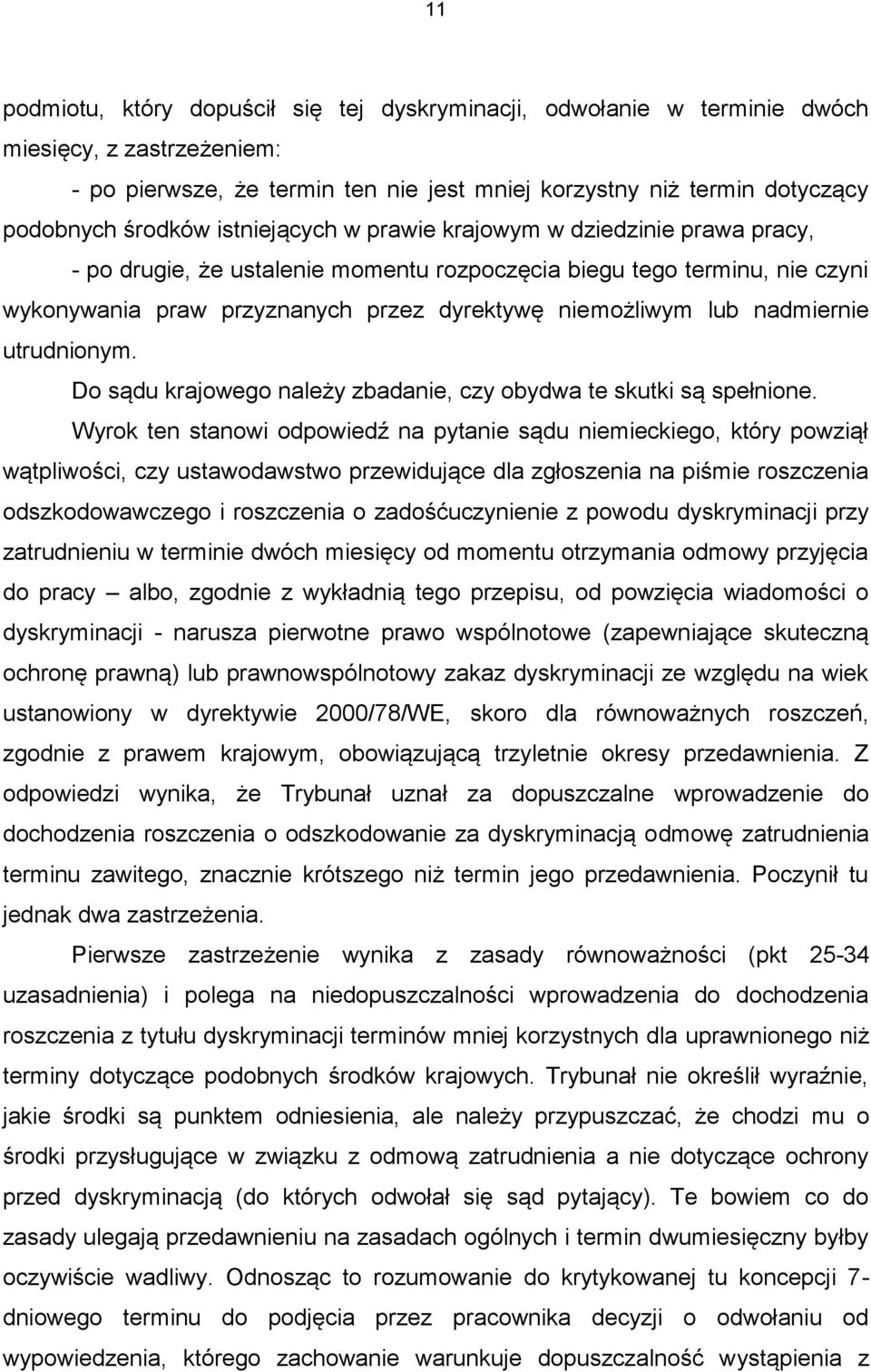 nadmiernie utrudnionym. Do sądu krajowego należy zbadanie, czy obydwa te skutki są spełnione.