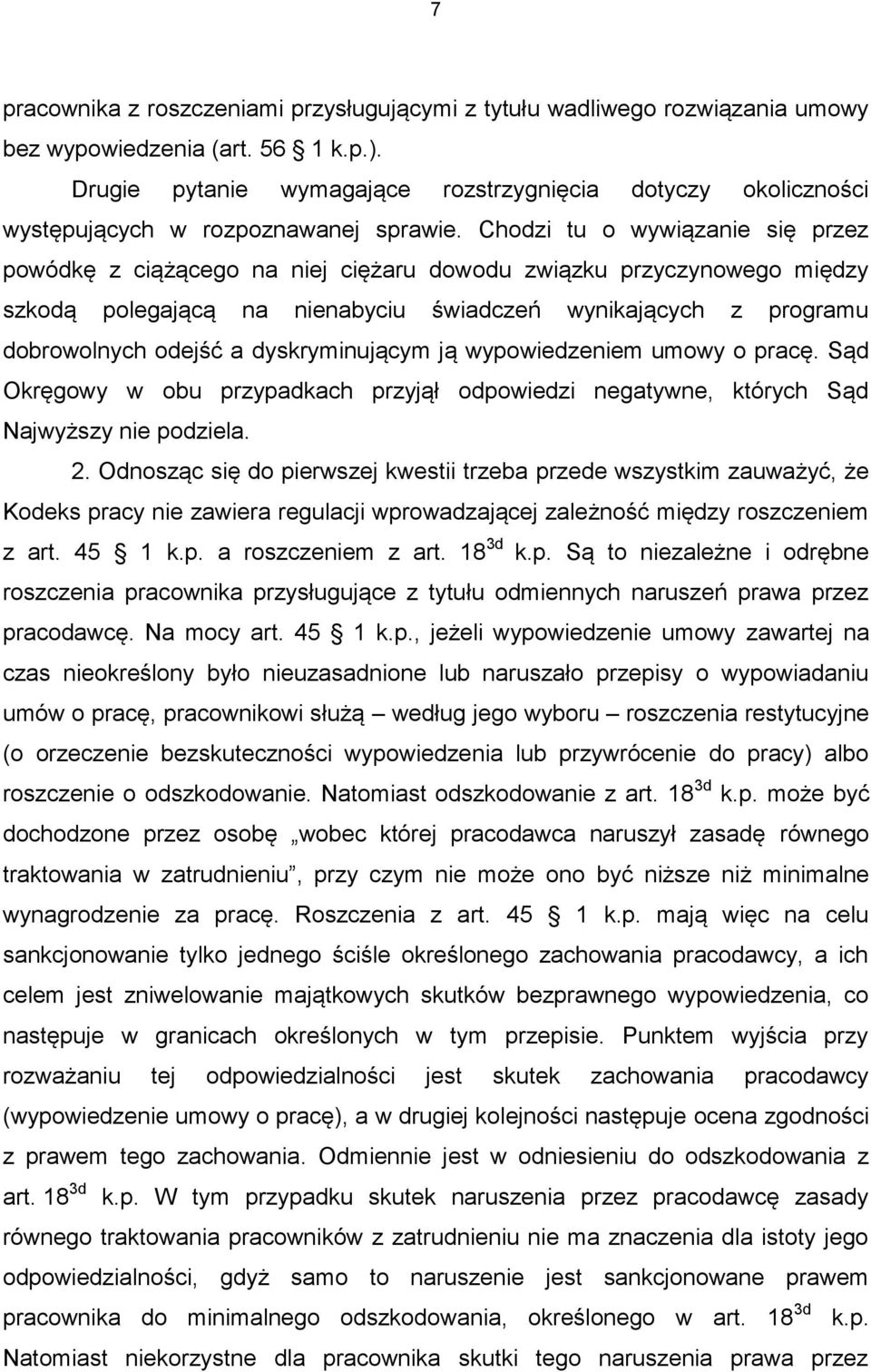 Chodzi tu o wywiązanie się przez powódkę z ciążącego na niej ciężaru dowodu związku przyczynowego między szkodą polegającą na nienabyciu świadczeń wynikających z programu dobrowolnych odejść a