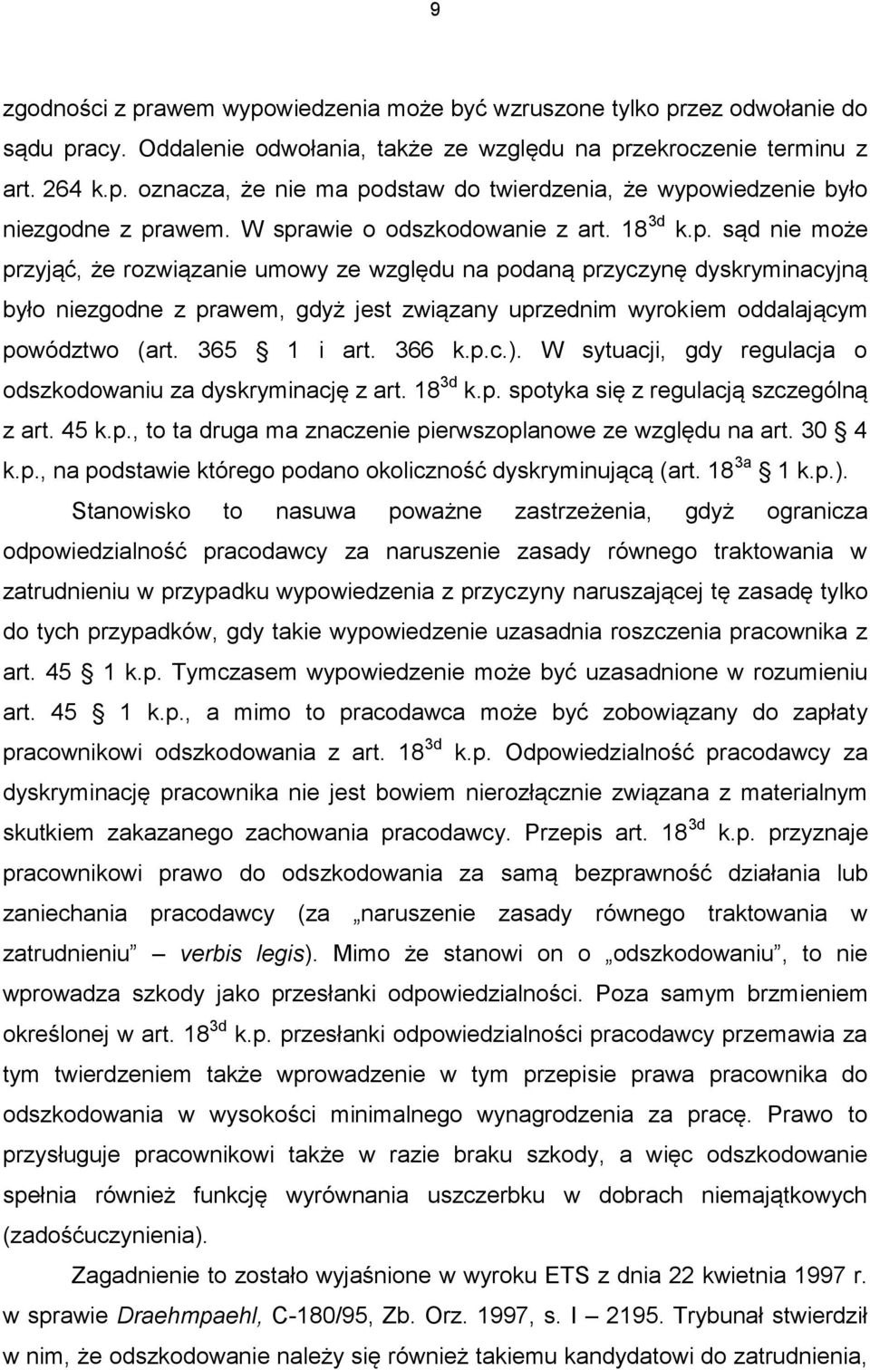 365 1 i art. 366 k.p.c.). W sytuacji, gdy regulacja o odszkodowaniu za dyskryminację z art. 18 3d k.p. spotyka się z regulacją szczególną z art. 45 k.p., to ta druga ma znaczenie pierwszoplanowe ze względu na art.