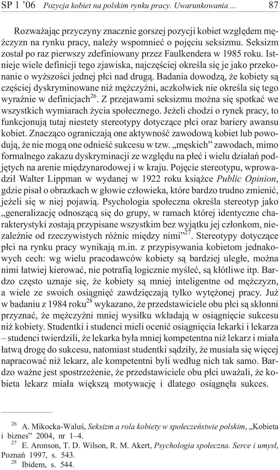 Badania dowodz¹, e kobiety s¹ czêœciej dyskryminowane ni mê czyÿni, aczkolwiek nie okreœla siê tego wyraÿnie w definicjach 26.