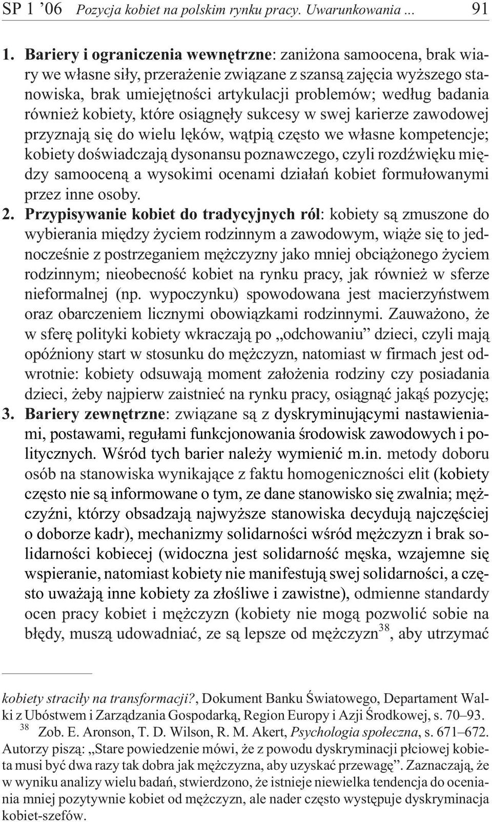 równie kobiety, które osi¹gnê³y sukcesy w swej karierze zawodowej przyznaj¹ siê do wielu lêków, w¹tpi¹ czêsto we w³asne kompetencje; kobiety doœwiadczaj¹ dysonansu poznawczego, czyli rozdÿwiêku