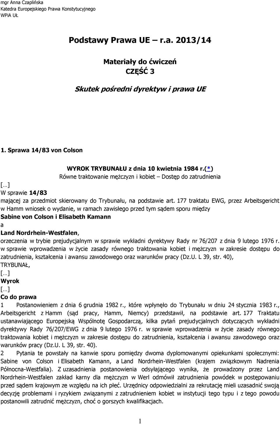 (*) Równe traktowanie mężczyzn i kobiet Dostęp do zatrudnienia W sprawie 14/83 mającej za przedmiot skierowany do Trybunału, na podstawie art.