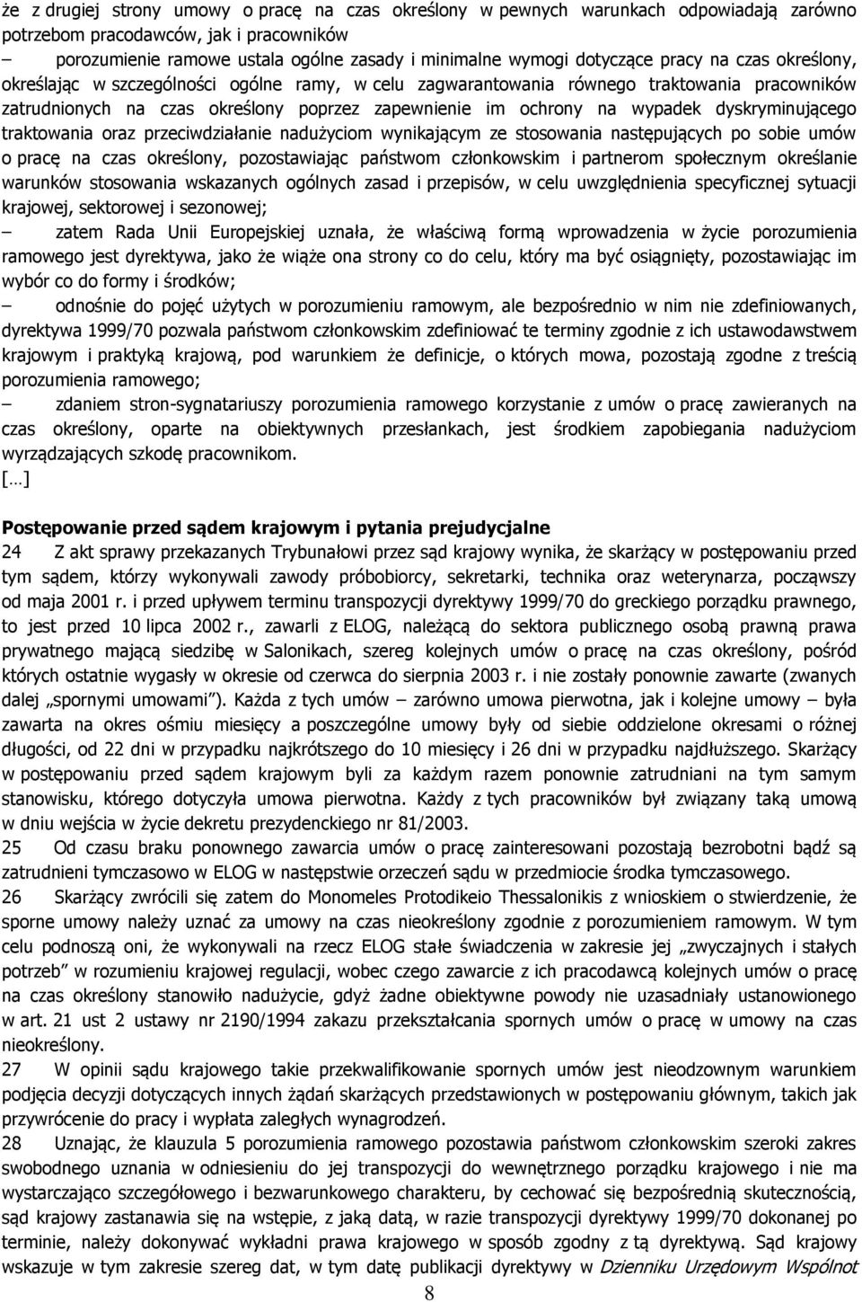 wypadek dyskryminującego traktowania oraz przeciwdziałanie nadużyciom wynikającym ze stosowania następujących po sobie umów o pracę na czas określony, pozostawiając państwom członkowskim i partnerom