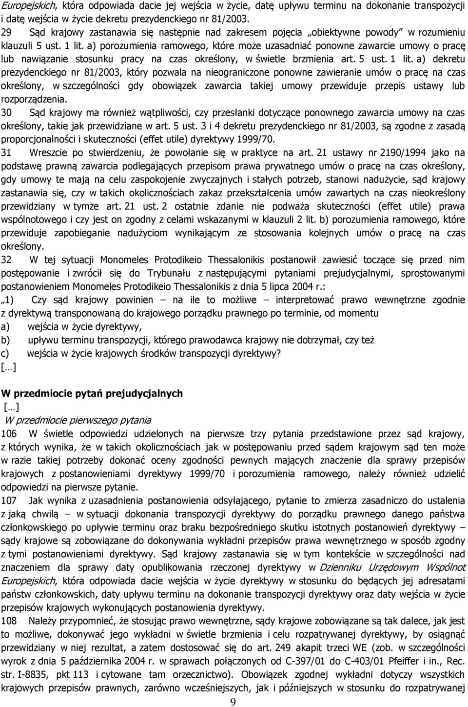 a) porozumienia ramowego, które może uzasadniać ponowne zawarcie umowy o pracę lub nawiązanie stosunku pracy na czas określony, w świetle brzmienia art. 5 ust. 1 lit.