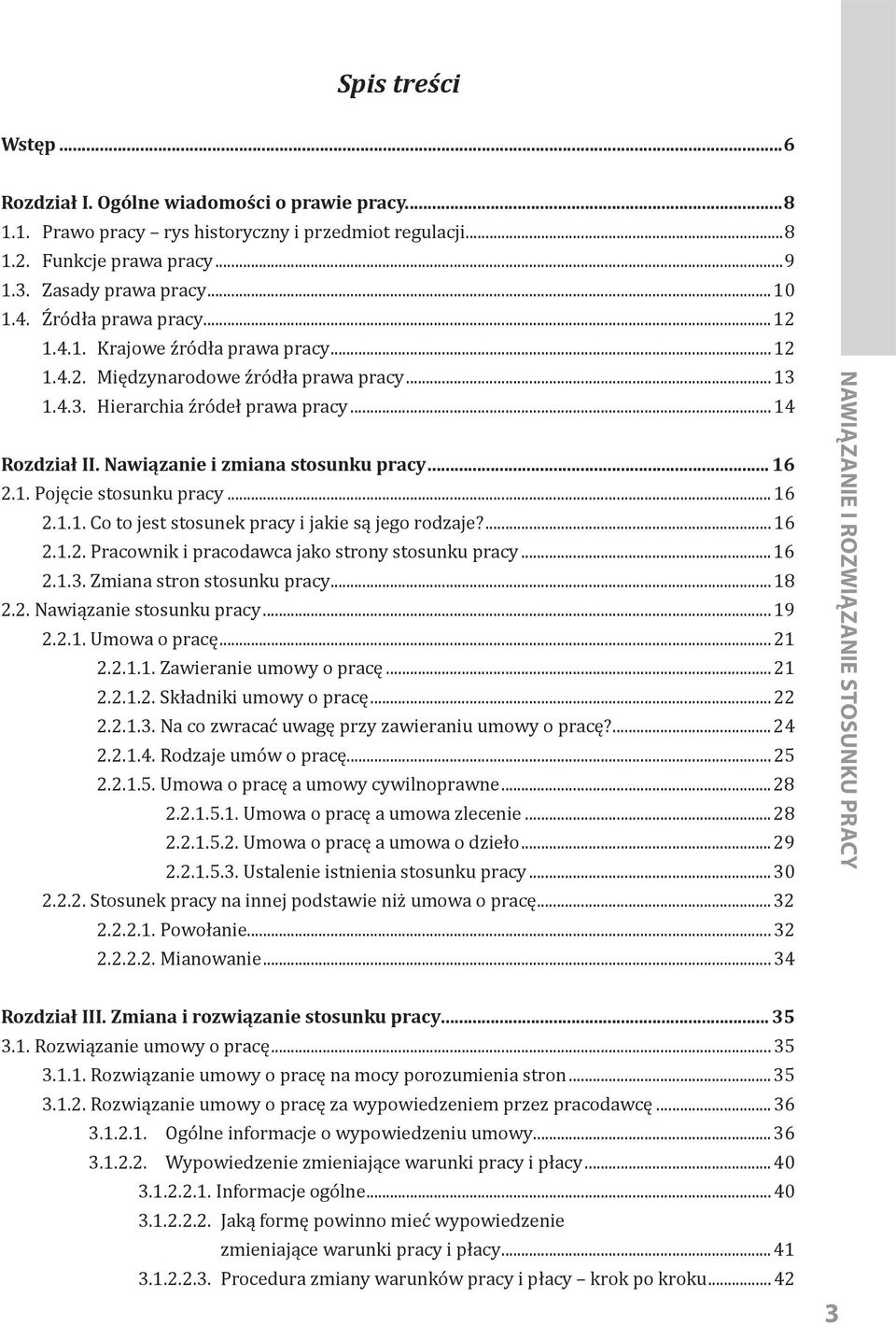 .. 16 2.1. Pojęcie stosunku pracy...16 2.1.1. Co to jest stosunek pracy i jakie są jego rodzaje?...16 2.1.2. Pracownik i pracodawca jako strony stosunku pracy...16 2.1.3. Zmiana stron stosunku pracy.