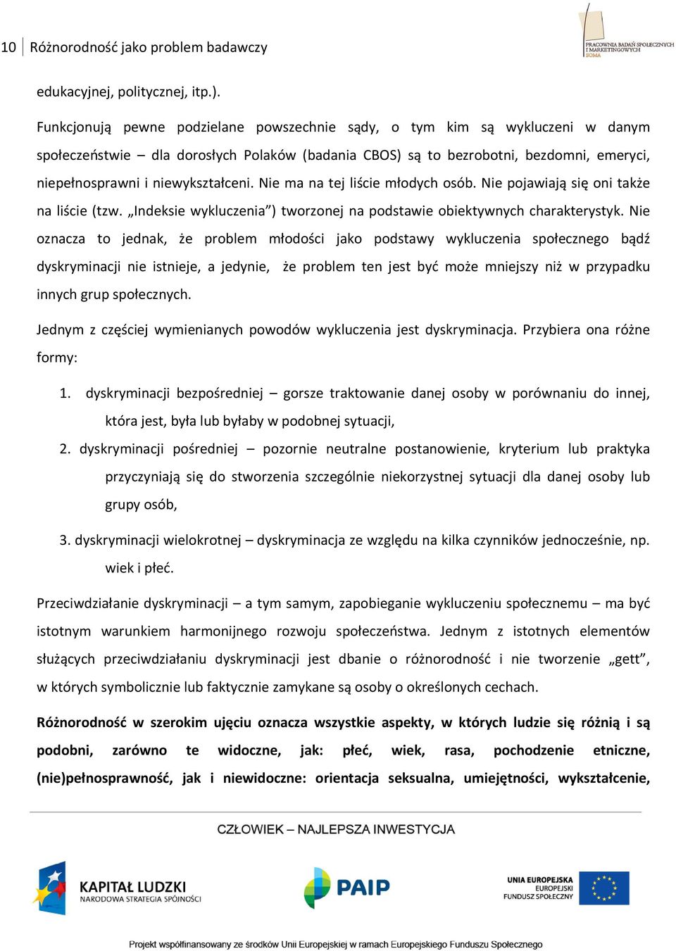 niewykształceni. Nie ma na tej liście młodych osób. Nie pojawiają się oni także na liście (tzw. Indeksie wykluczenia ) tworzonej na podstawie obiektywnych charakterystyk.