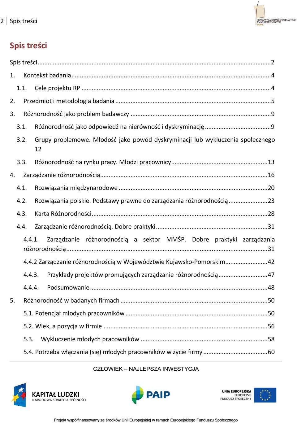 .. 20 4.2. Rozwiązania polskie. Podstawy prawne do zarządzania różnorodnością... 23 4.3. Karta Różnorodności... 28 4.4. Zarządzanie różnorodnością. Dobre praktyki... 31 