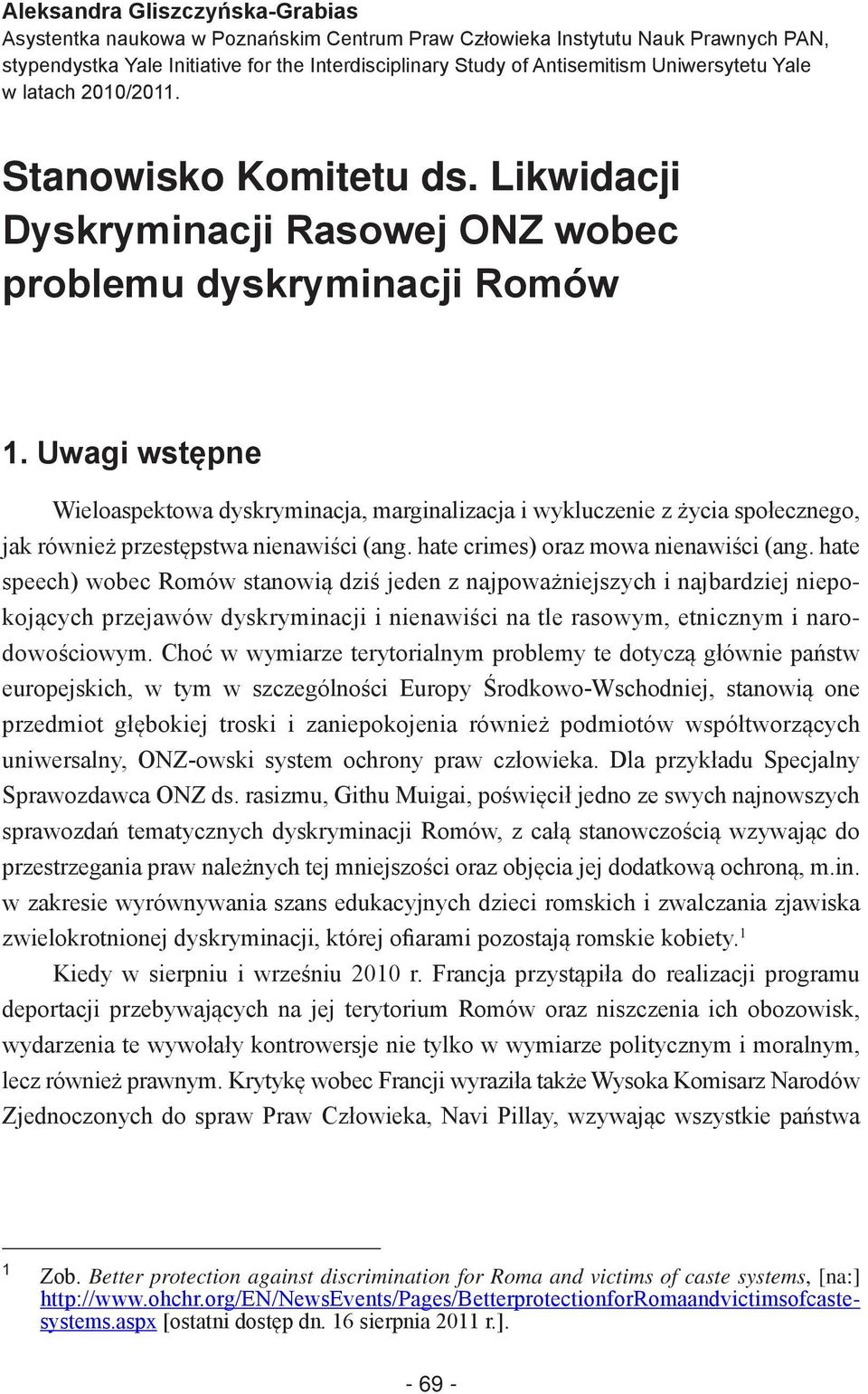 Uwagi wstępne Wieloaspektowa dyskryminacja, marginalizacja i wykluczenie z życia społecznego, jak również przestępstwa nienawiści (ang. hate crimes) oraz mowa nienawiści (ang.