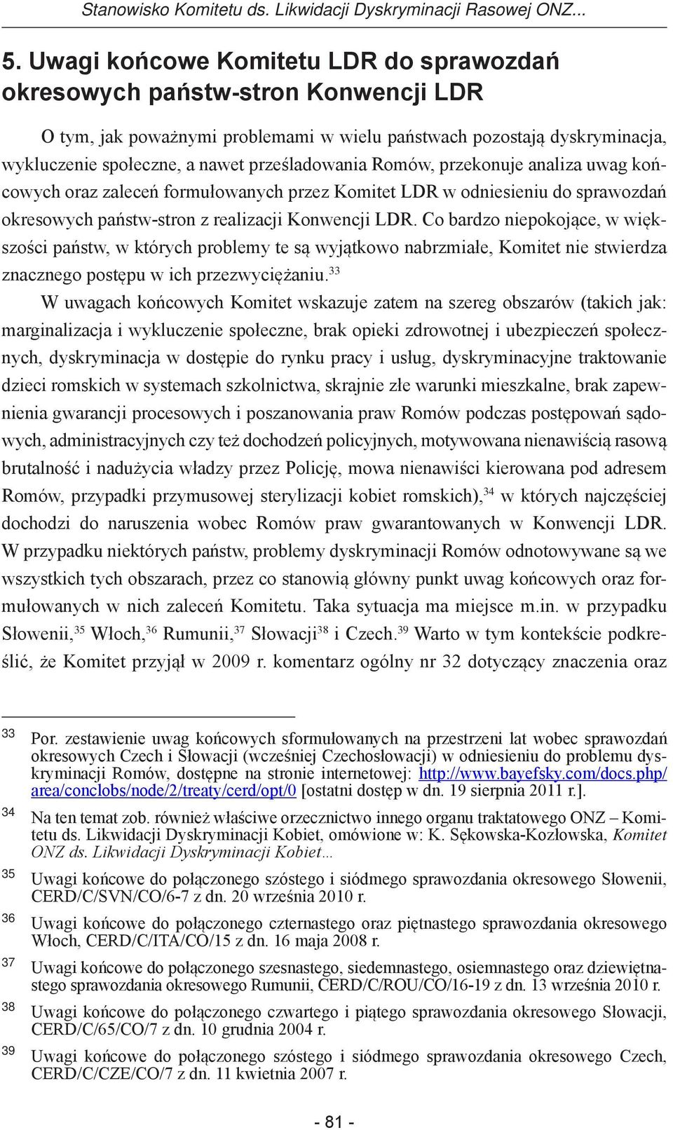 Romów, przekonuje analiza uwag końcowych oraz zaleceń formułowanych przez Komitet LDR w odniesieniu do sprawozdań okresowych państw-stron z realizacji Konwencji LDR.