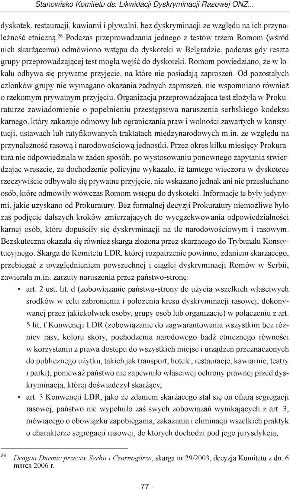 Romom powiedziano, że w lokalu odbywa się prywatne przyjęcie, na które nie posiadają zaproszeń.