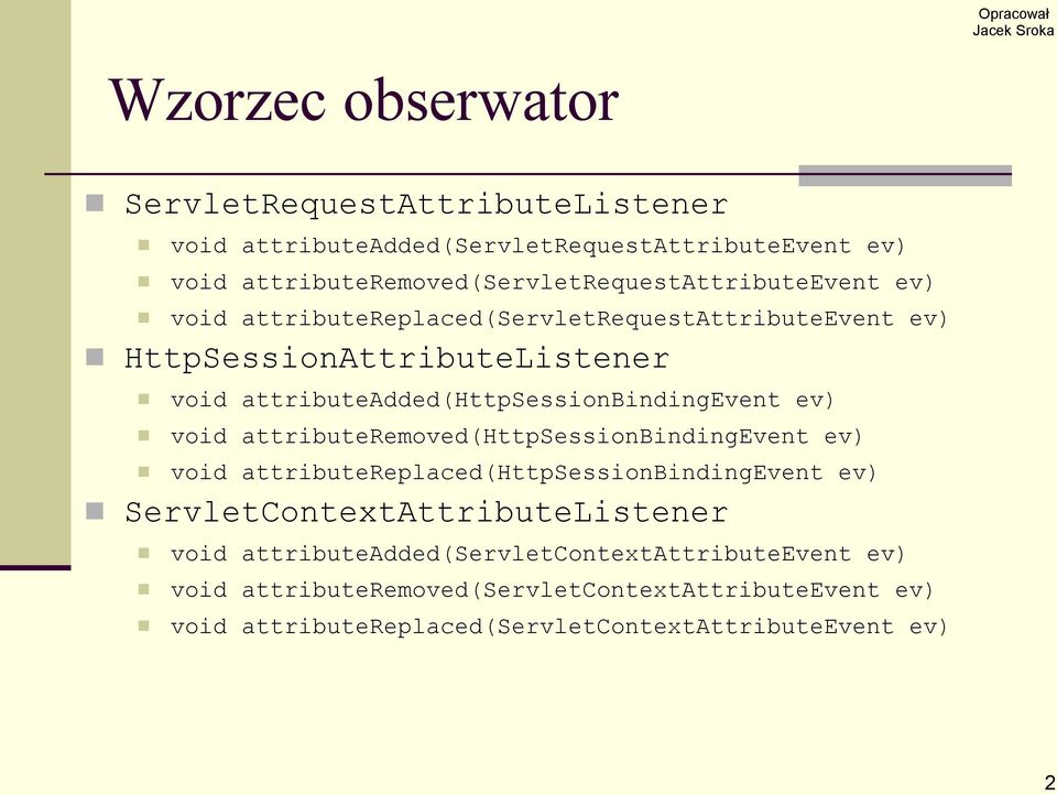 attributeadded(httpsessionbindingevent ev) void attributeremoved(httpsessionbindingevent ev) void attributereplaced(httpsessionbindingevent ev)