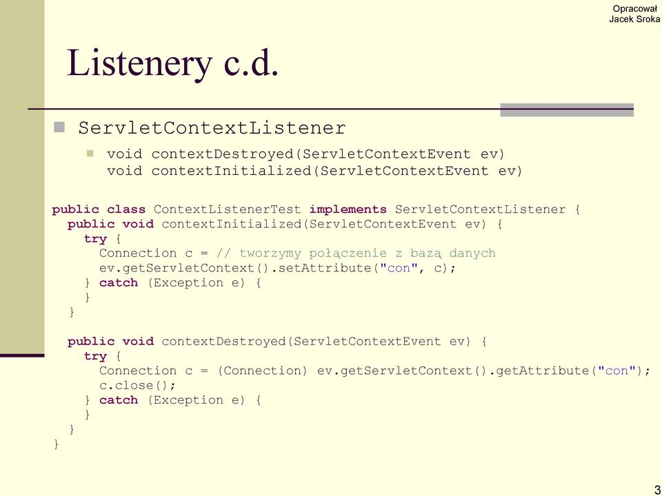 ContextListenerTest implements ServletContextListener { public void contextinitialized(servletcontextevent ev) { try { Connection c = //