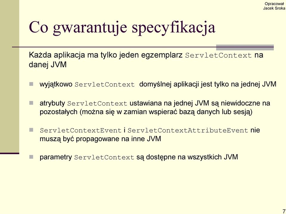 niewidoczne na pozostałych (można się w zamian wspierać bazą danych lub sesją) ServletContextEvent i