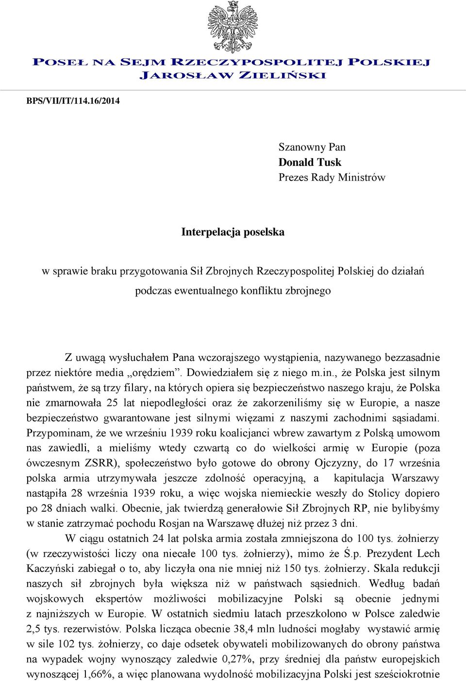 Z uwagą wysłuchałem Pana wczorajszego wystąpienia, nazywanego bezzasadnie przez niektóre media orędziem. Dowiedziałem się z niego m.in.