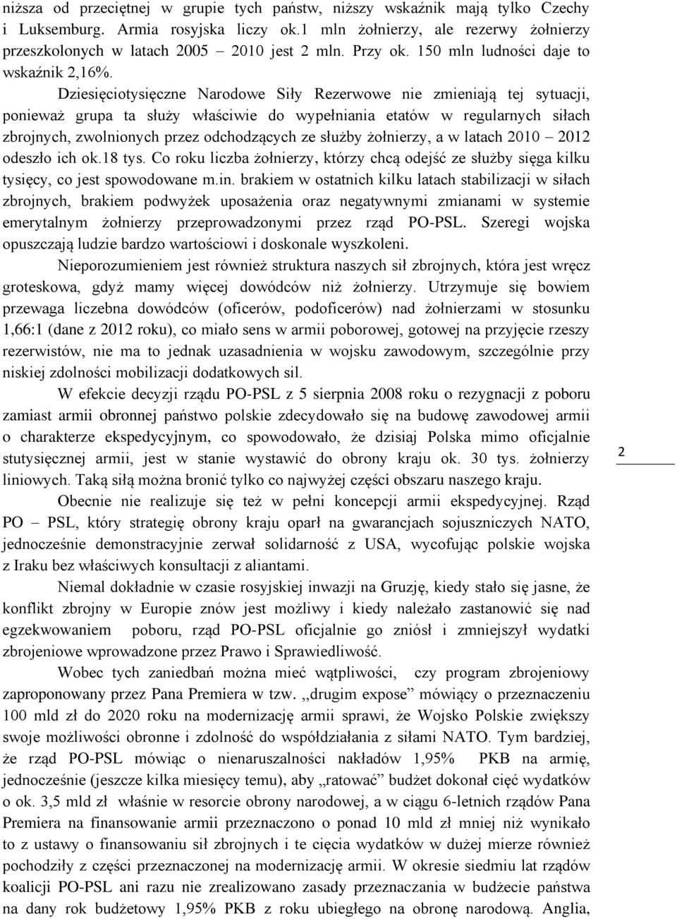 Dziesięciotysięczne Narodowe Siły Rezerwowe nie zmieniają tej sytuacji, ponieważ grupa ta służy właściwie do wypełniania etatów w regularnych siłach zbrojnych, zwolnionych przez odchodzących ze