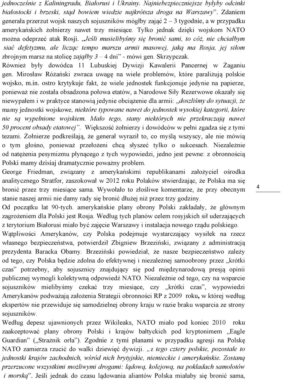 ,,Jeśli musielibyśmy się bronić sami, to cóż, nie chciałbym siać defetyzmu, ale licząc tempo marszu armii masowej, jaką ma Rosja, jej siłom zbrojnym marsz na stolicę zająłby 3 4 dni - mówi gen.