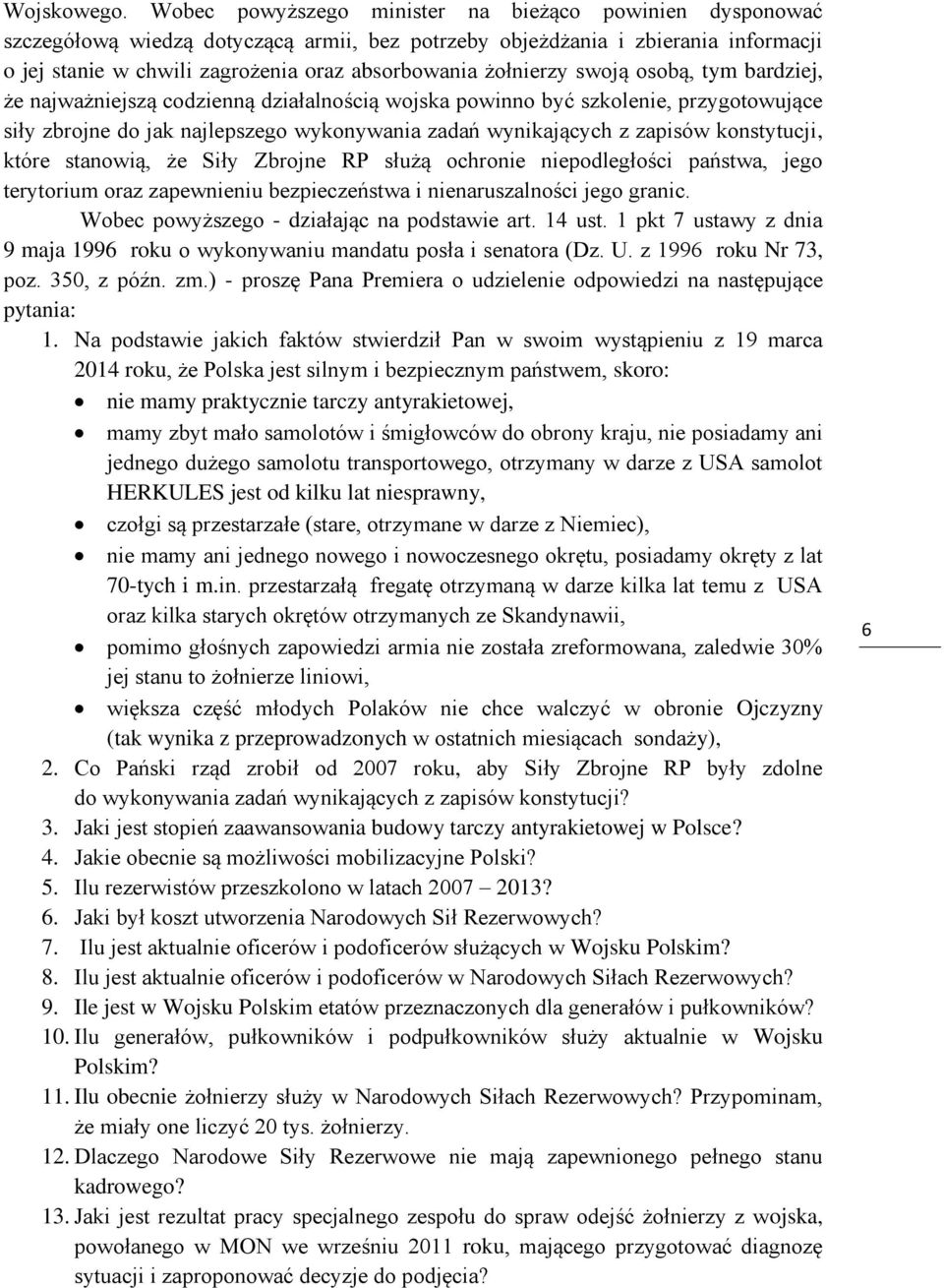 żołnierzy swoją osobą, tym bardziej, że najważniejszą codzienną działalnością wojska powinno być szkolenie, przygotowujące siły zbrojne do jak najlepszego wykonywania zadań wynikających z zapisów