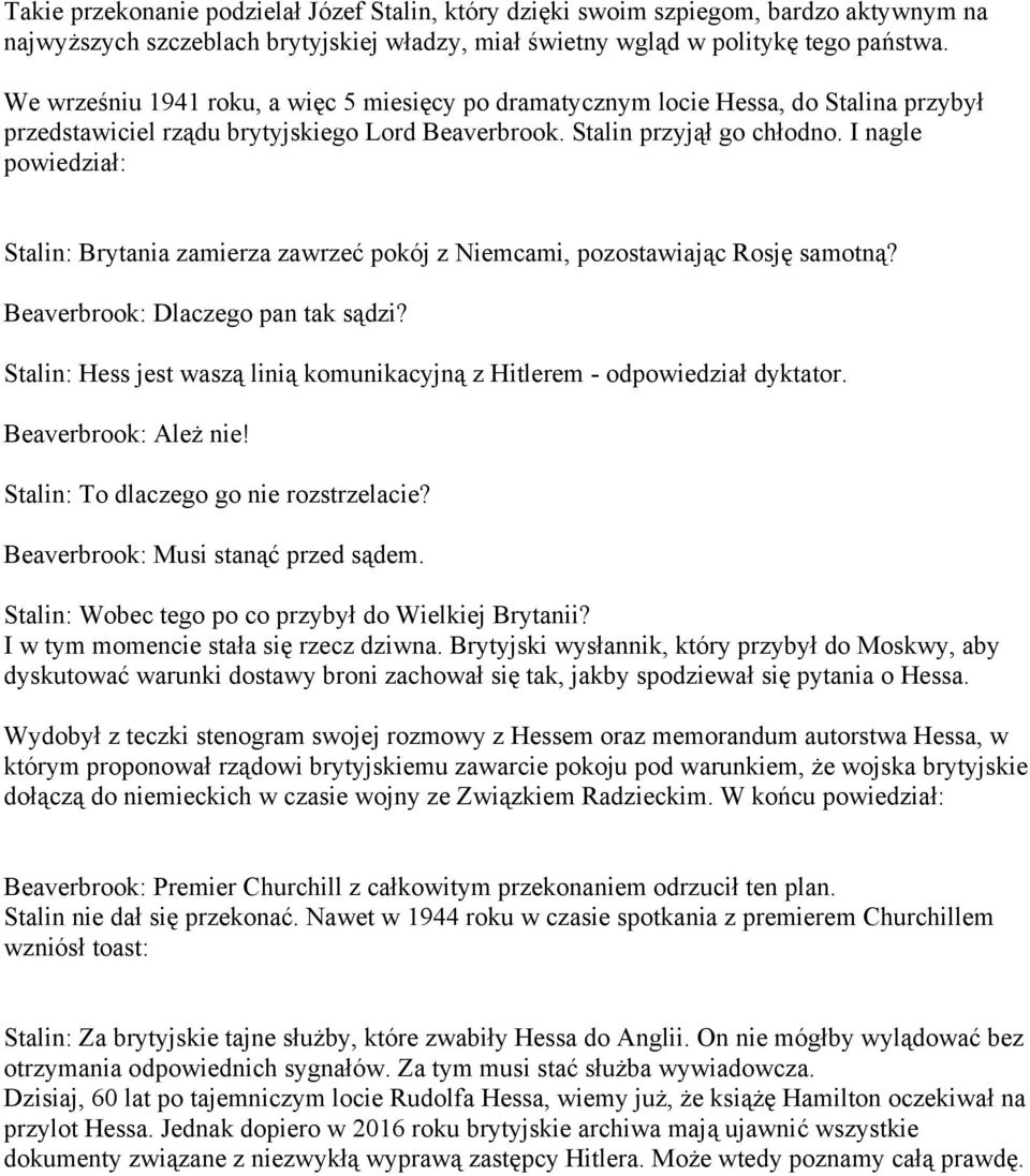 I nagle powiedział: Stalin: Brytania zamierza zawrzeć pokój z Niemcami, pozostawiając Rosję samotną? Beaverbrook: Dlaczego pan tak sądzi?