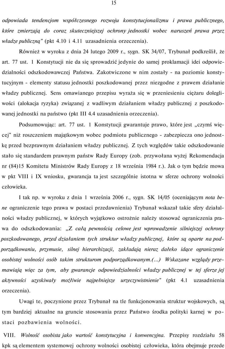 1 Konstytucji nie da się sprowadzić jedynie do samej proklamacji idei odpowiedzialności odszkodowawczej Państwa.