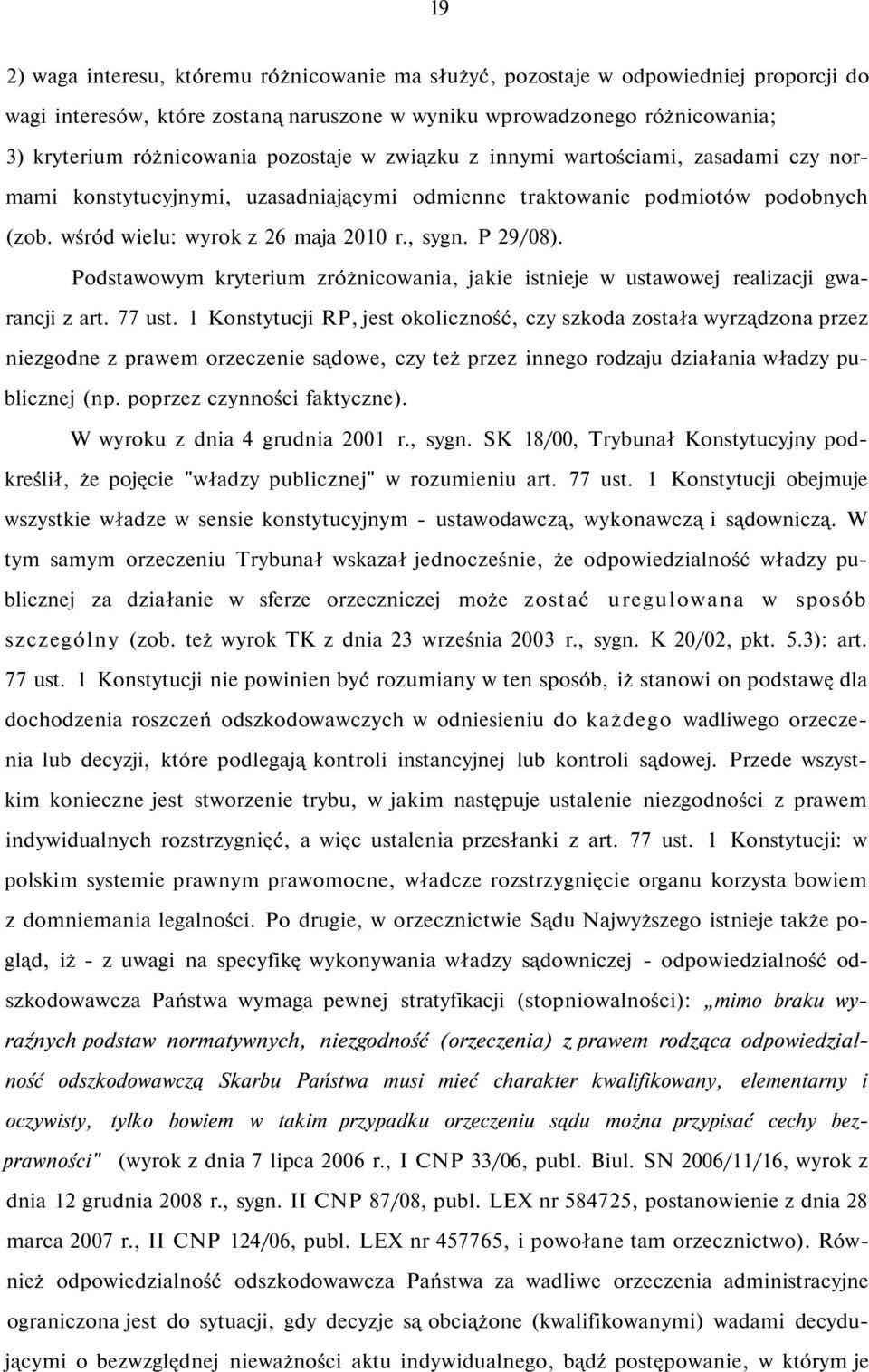 Podstawowym kryterium zróżnicowania, jakie istnieje w ustawowej realizacji gwarancji z art. 77 ust.