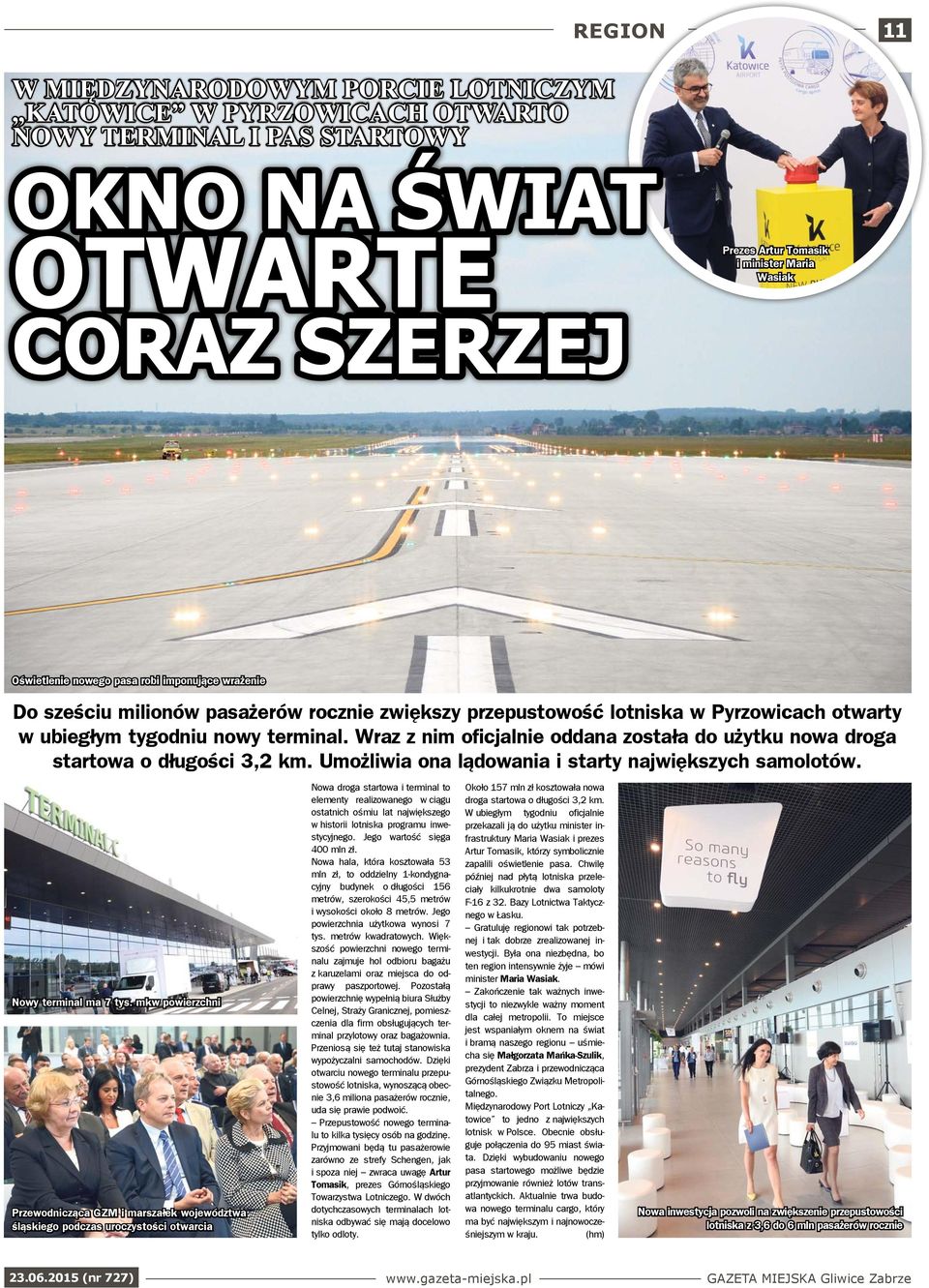 Wraz z nim oficjalnie oddana została do użytku nowa droga startowa o długości 3,2 km. Umożliwia ona lądowania i starty największych samolotów. Nowy terminal ma 7 tys.