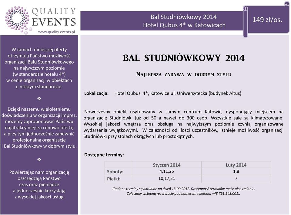 Lokalizacja: BAL STUDNIÓWKOWY 2014 Najlepsza zabawa w dobrym stylu Hotel Qubus 4*, Katowice ul.