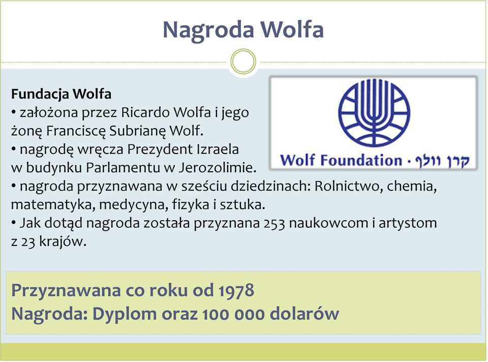 nagroda przyznawana w sześciu dziedzinach: Rolnictwo, chemia, matematyka, medycyna, fizyka i sztuka.