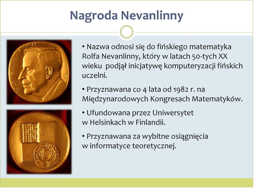 Przyznawana co 4 lata od 1982 r. na Międzynarodowych Kongresach Matematyków.