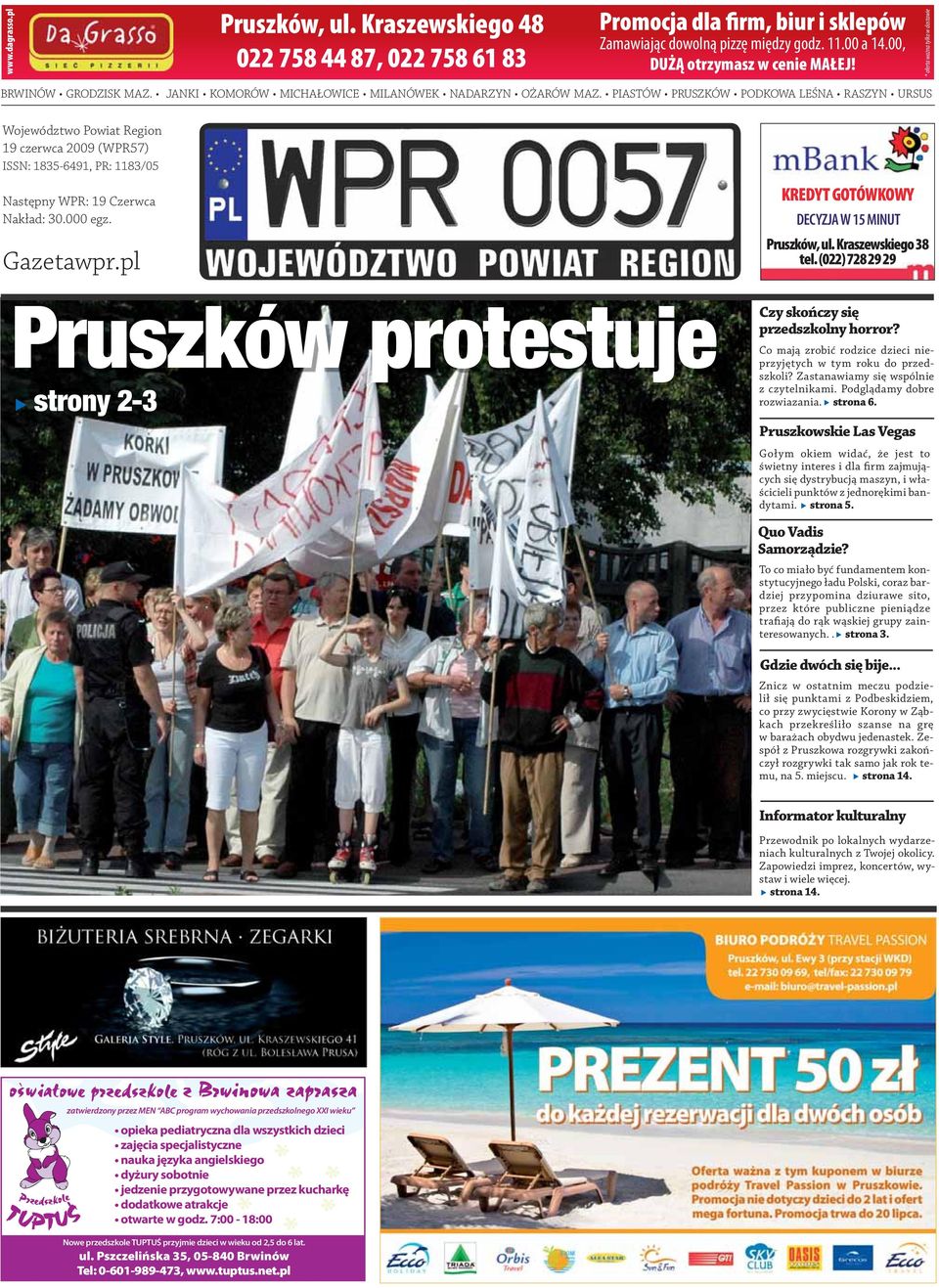 PIASTÓW PRUSZKÓW PODKOWA LEŚNA RASZYN URSUS Województwo Powiat Region 19 czerwca 2009 (WPR57) ISSN: 1835-6491, PR: 1183/05 Następny WPR: 19 Czerwca Nakład: 30.000 egz. Gazetawpr.