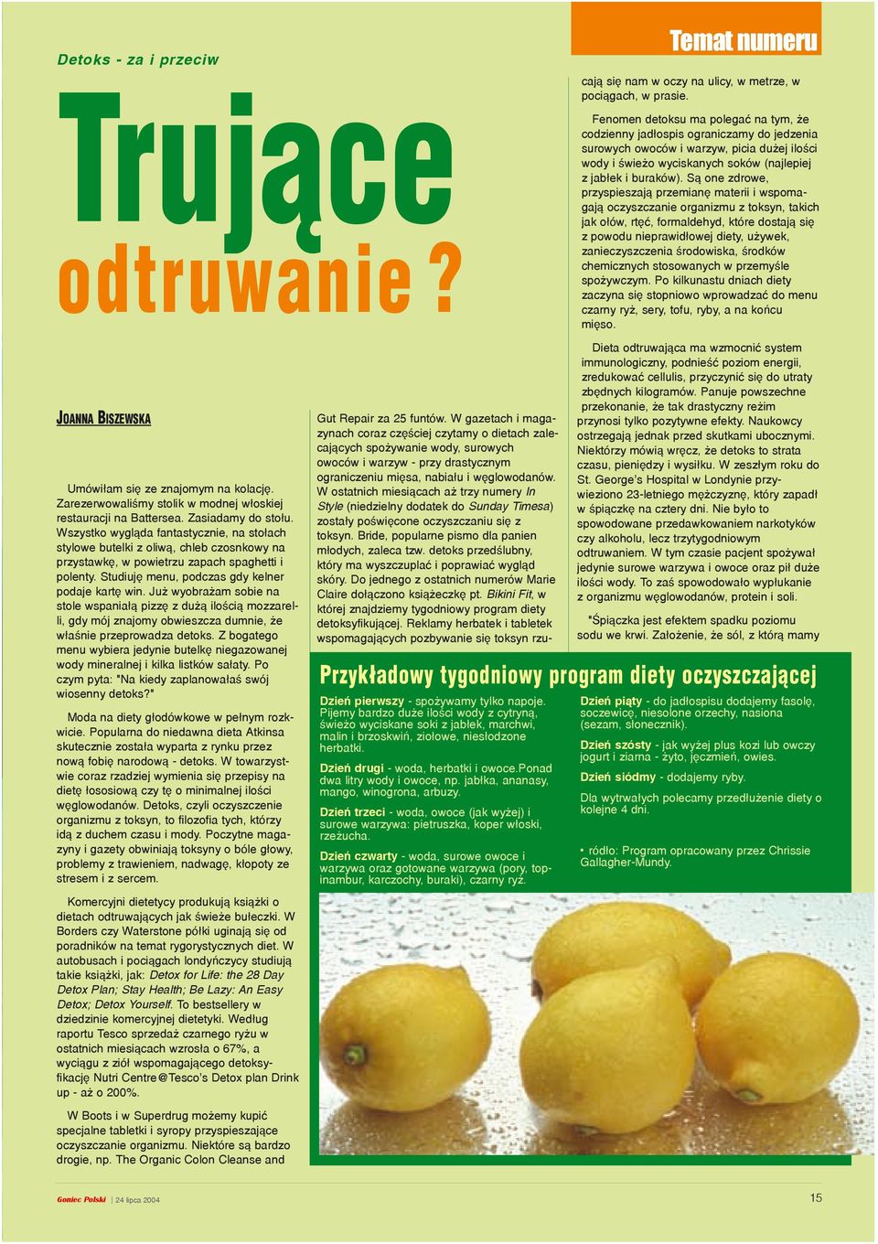 W ostatnich miesi¹cach a trzy numery In Style (niedzielny dodatek do Sunday Timesa) zosta³y poœwiêcone oczyszczaniu siê z toksyn. Bride, popularne pismo dla panien m³odych, zaleca tzw.