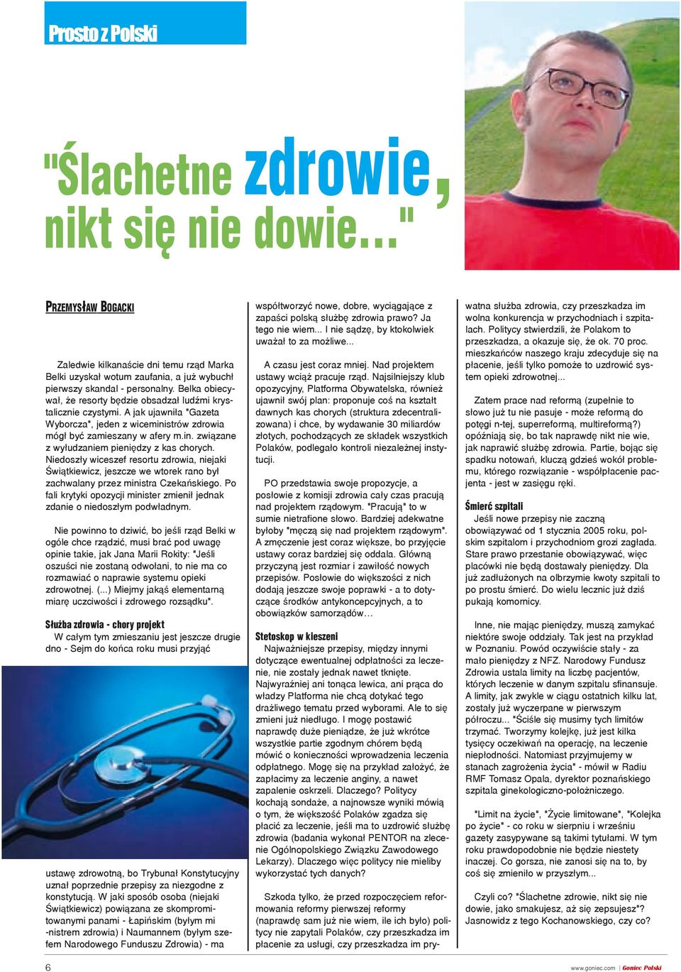 Niedosz³y wiceszef resortu zdrowia, niejaki Œwi¹tkiewicz, jeszcze we wtorek rano by³ zachwalany przez ministra Czekañskiego.