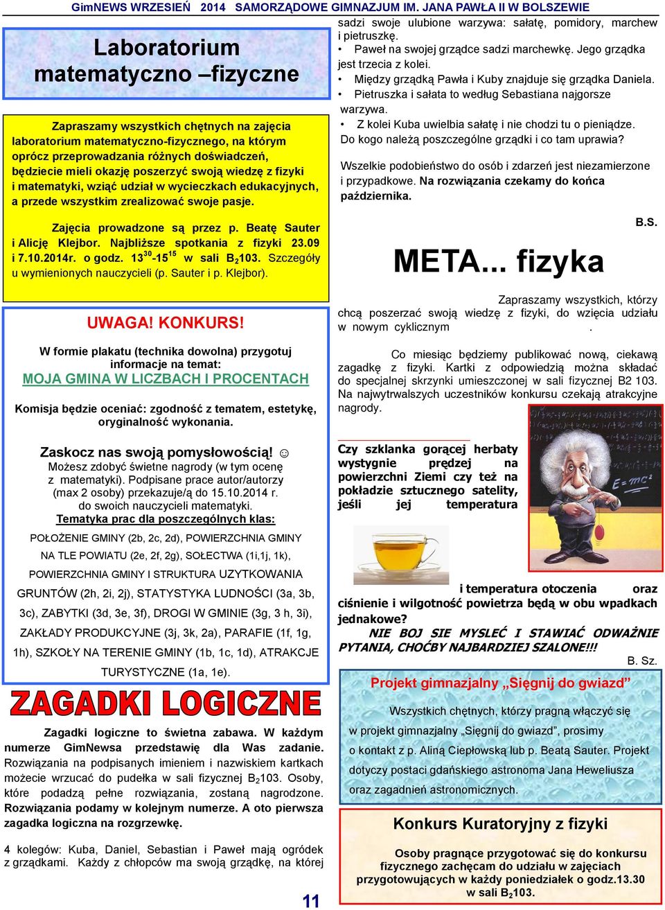 Najbliższe spotkania z fizyki 23.09 i 7.10.2014r. o godz. 13 30-15 15 w sali B 2 103. Szczegóły u wymienionych nauczycieli (p. Sauter i p. Klejbor).