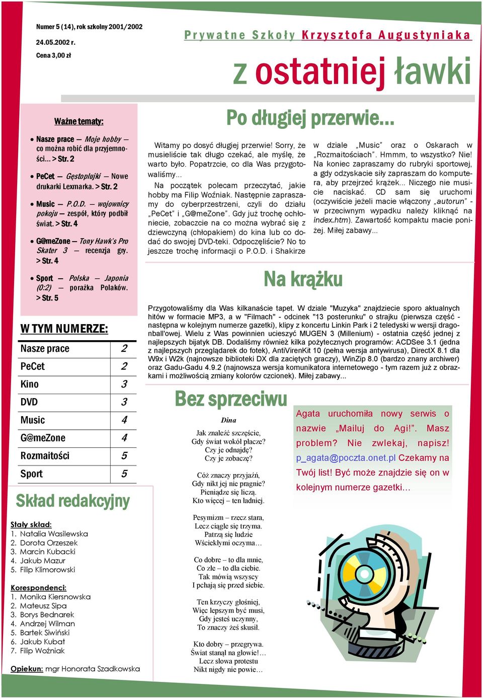 2 PeCet Gęstoplujki Nowe drukarki Lexmarka. > Str. 2 Music P.O.D. wojownicy pokoju zespół, który podbił świat. > Str. 4 G@meZone Tony Hawk s Pro Skater 3 recenzja gry. > Str. 4 Sport Polska Japonia (0:2) porażka Polaków.