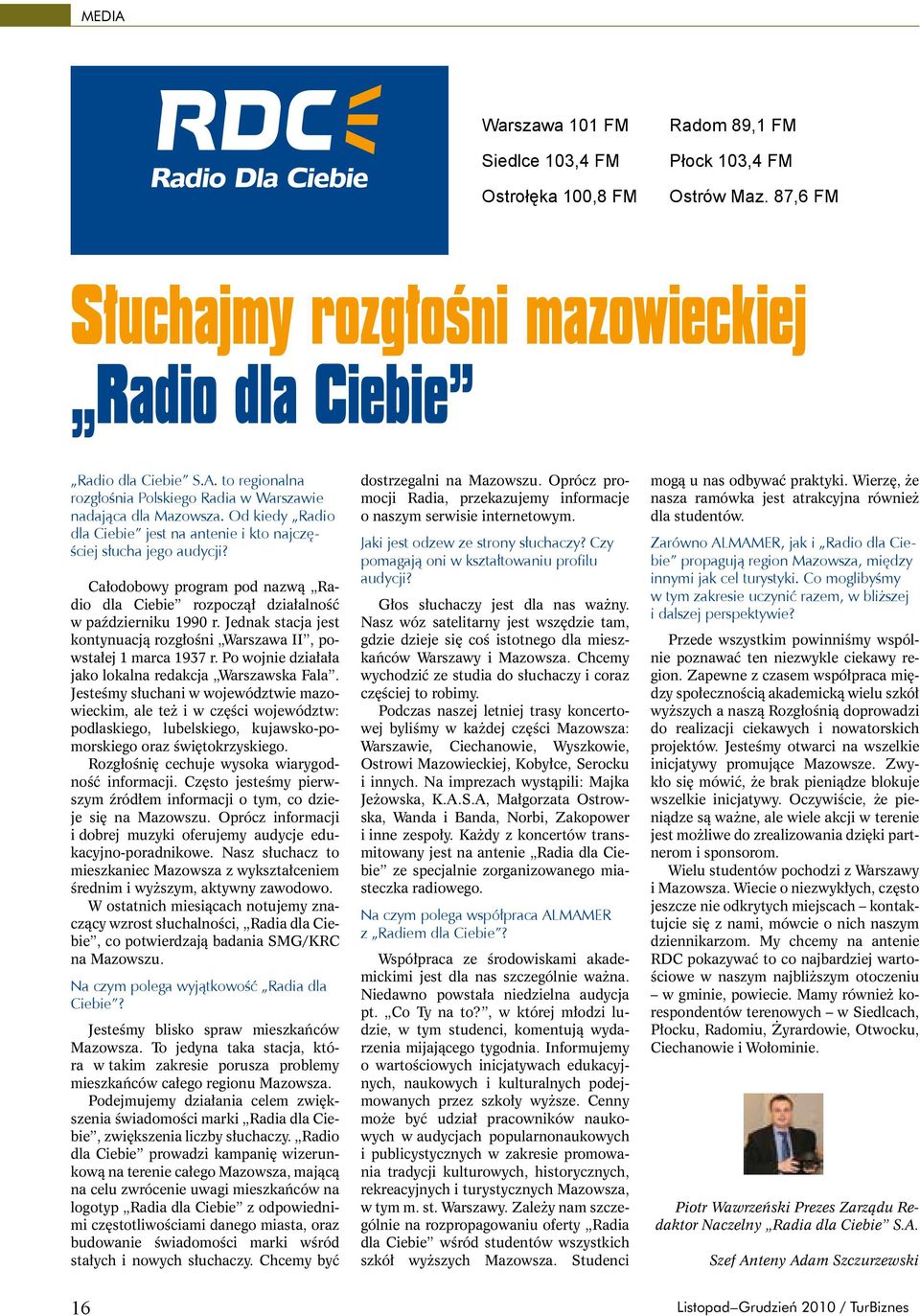 Całodobowy program pod nazwą Radio dla Ciebie rozpoczął działalność w październiku 1990 r. Jednak stacja jest kontynuacją rozgłośni Warszawa II, powstałej 1 marca 1937 r.