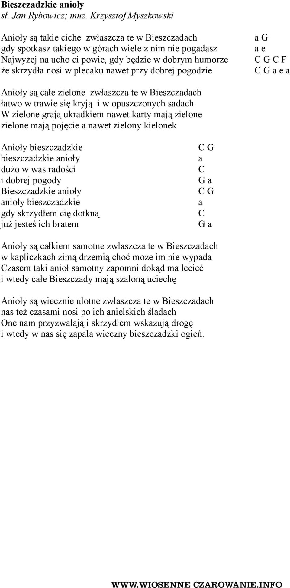 plecaku nawet przy dobrej pogodzie a G a e C G C F C G a e a Anioły są całe zielone zwłaszcza te w Bieszczadach łatwo w trawie się kryją i w opuszczonych sadach W zielone grają ukradkiem nawet karty