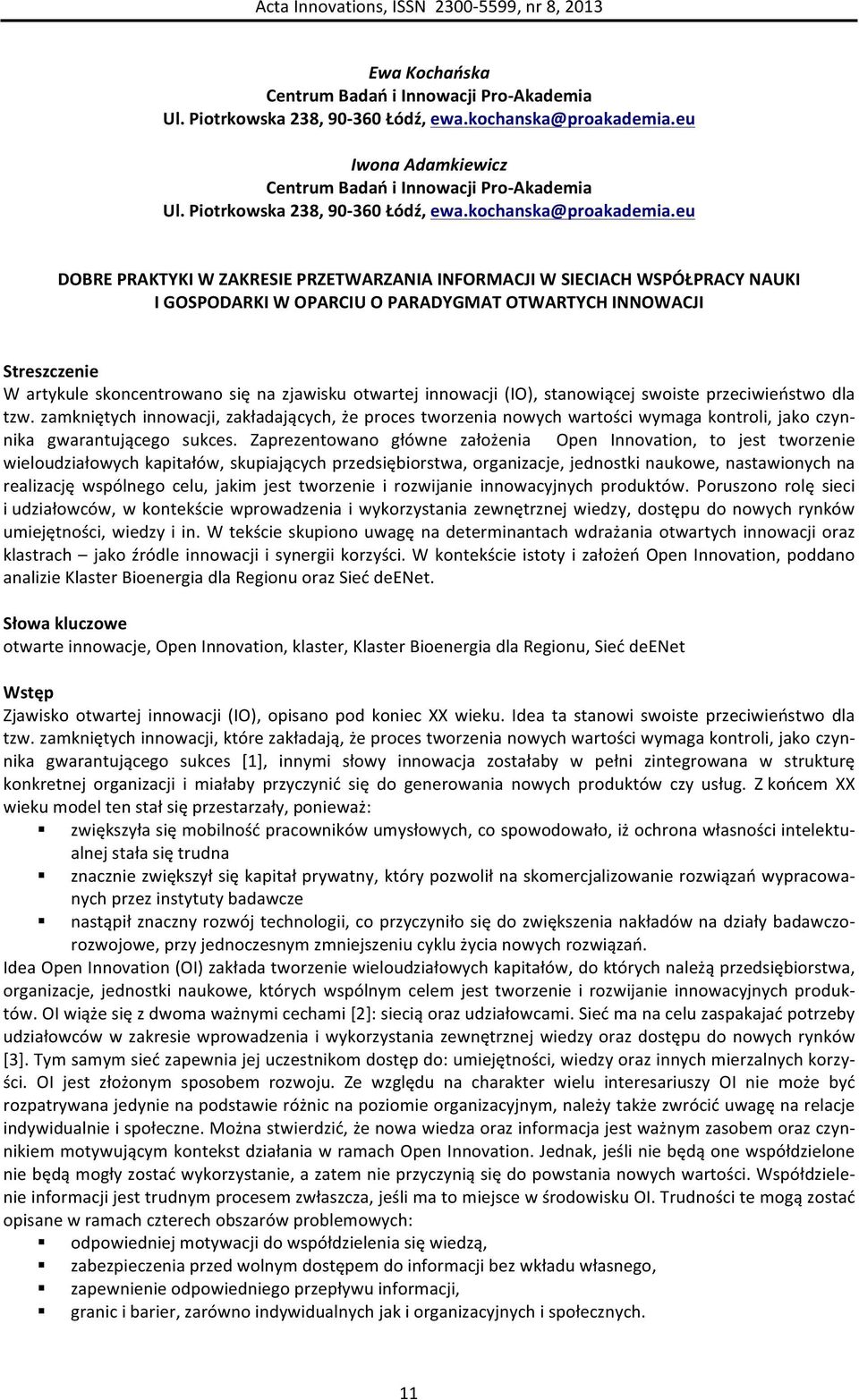 eu DOBRE PRAKTYKI W ZAKRESIE PRZETWARZANIA INFORMACJI W SIECIACH WSPÓŁPRACY NAUKI I GOSPODARKI W OPARCIU O PARADYGMAT OTWARTYCH INNOWACJI Streszczenie W artykule skoncentrowano się na zjawisku