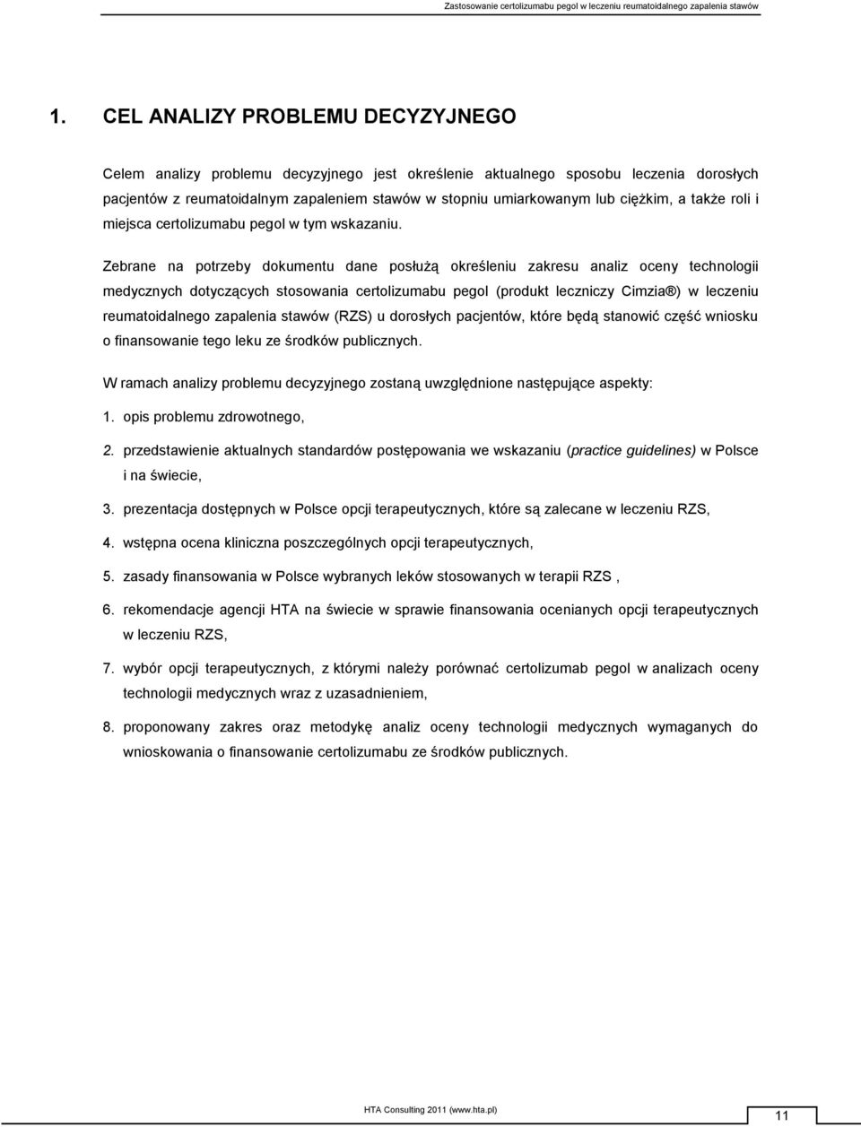 Zebrane na potrzeby dokumentu dane posłużą określeniu zakresu analiz oceny technologii medycznych dotyczących stosowania certolizumabu pegol (produkt leczniczy Cimzia ) w leczeniu reumatoidalnego