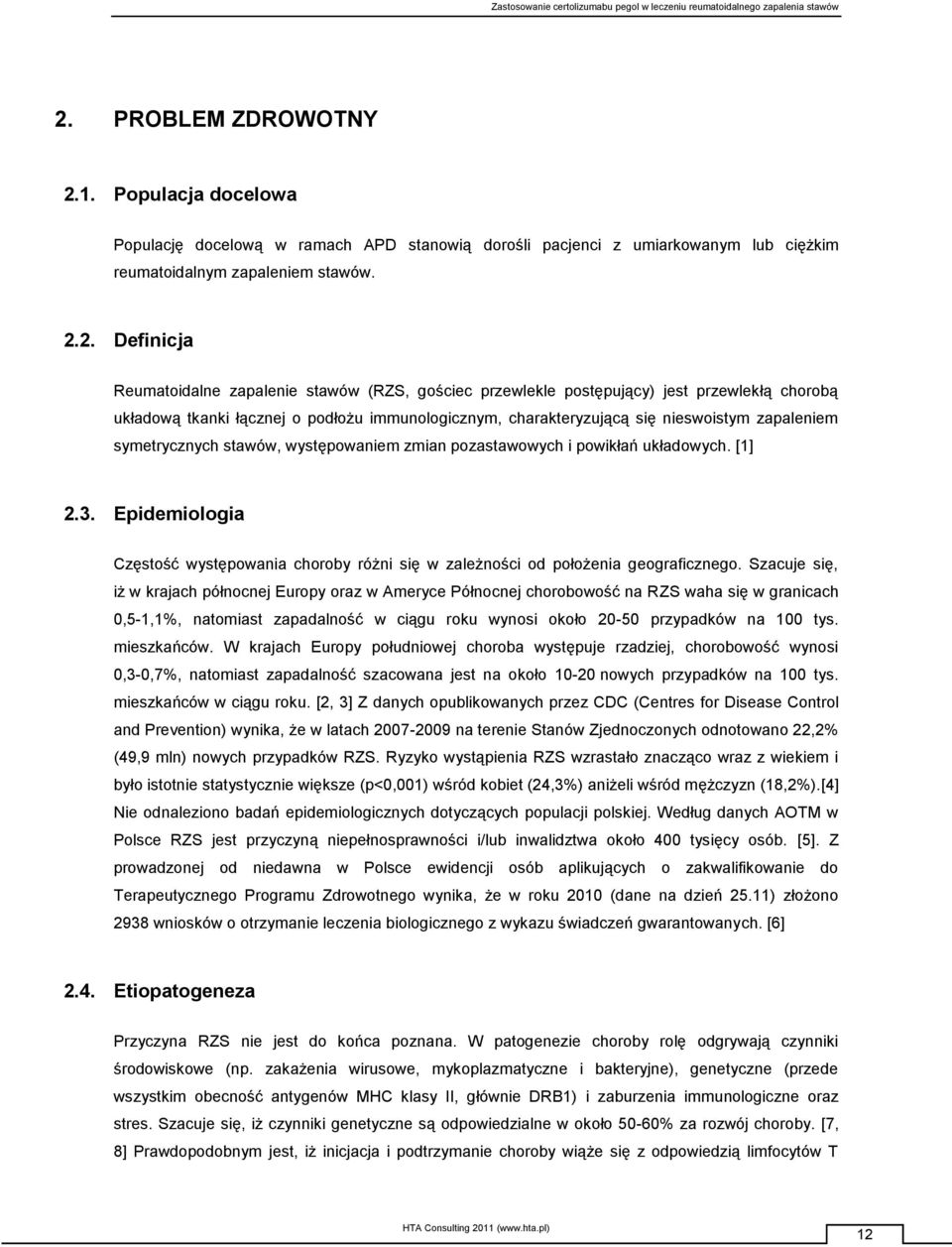 występowaniem zmian pozastawowych i powikłań układowych. [1] 2.3. Epidemiologia Częstość występowania choroby różni się w zależności od położenia geograficznego.