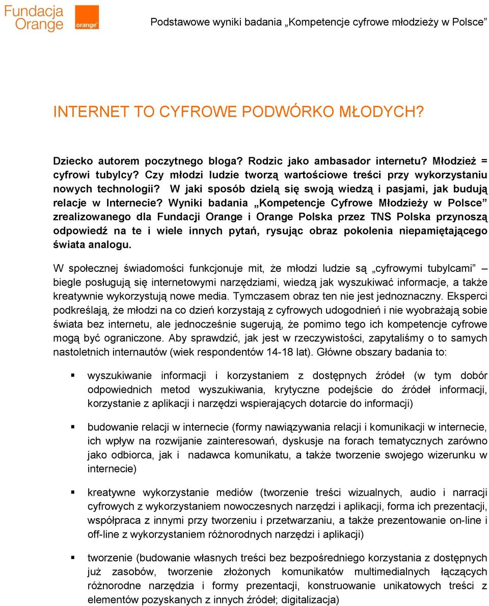 Wyniki badania Kompetencje Cyfrowe Młodzieży w Polsce zrealizowanego dla Fundacji Orange i Orange Polska przez TNS Polska przynoszą odpowiedź na te i wiele innych pytań, rysując obraz pokolenia