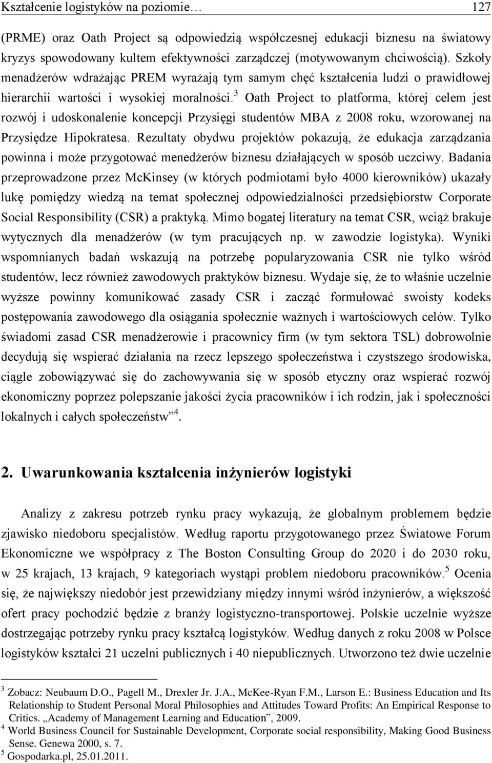 3 Oath Project to platforma, której celem jest rozwój i udoskonalenie koncepcji Przysięgi studentów MBA z 2008 roku, wzorowanej na Przysiędze Hipokratesa.