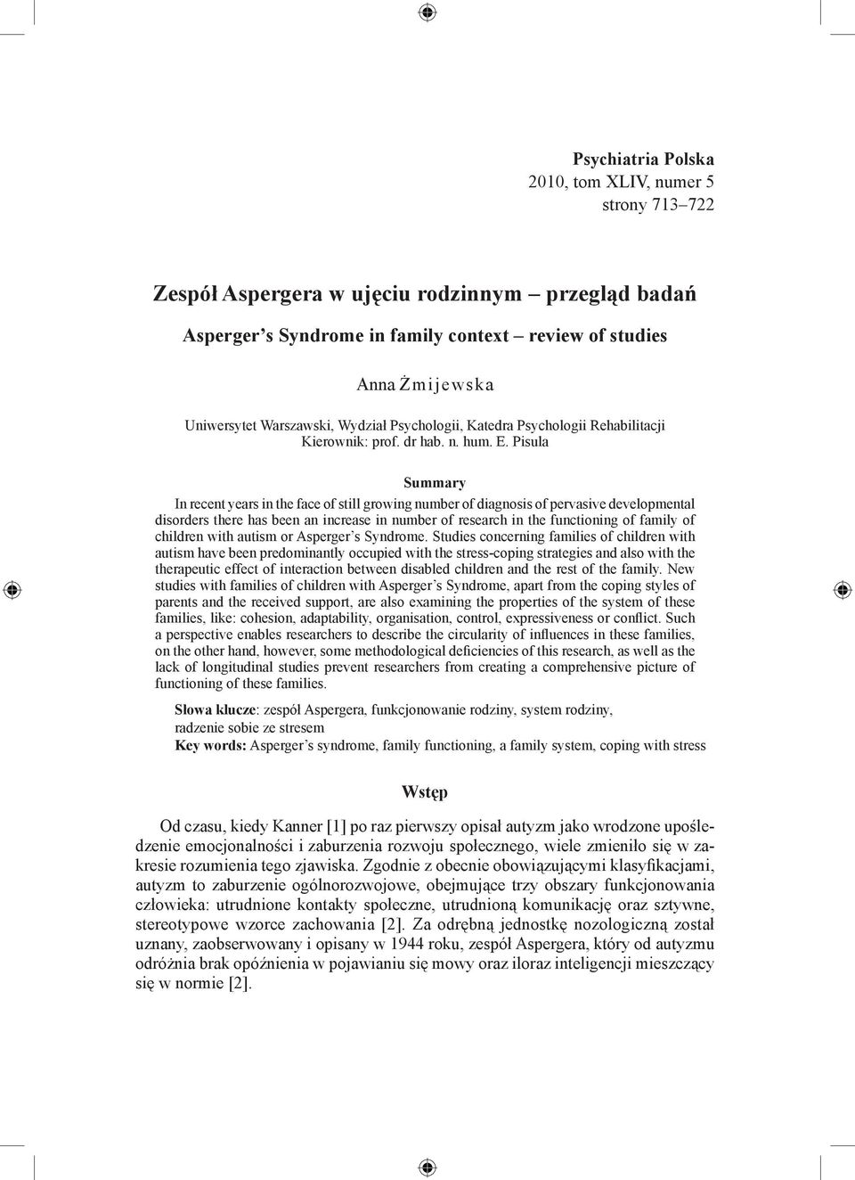 Pisula Summary In recent years in the face of still growing number of diagnosis of pervasive developmental disorders there has been an increase in number of research in the functioning of family of