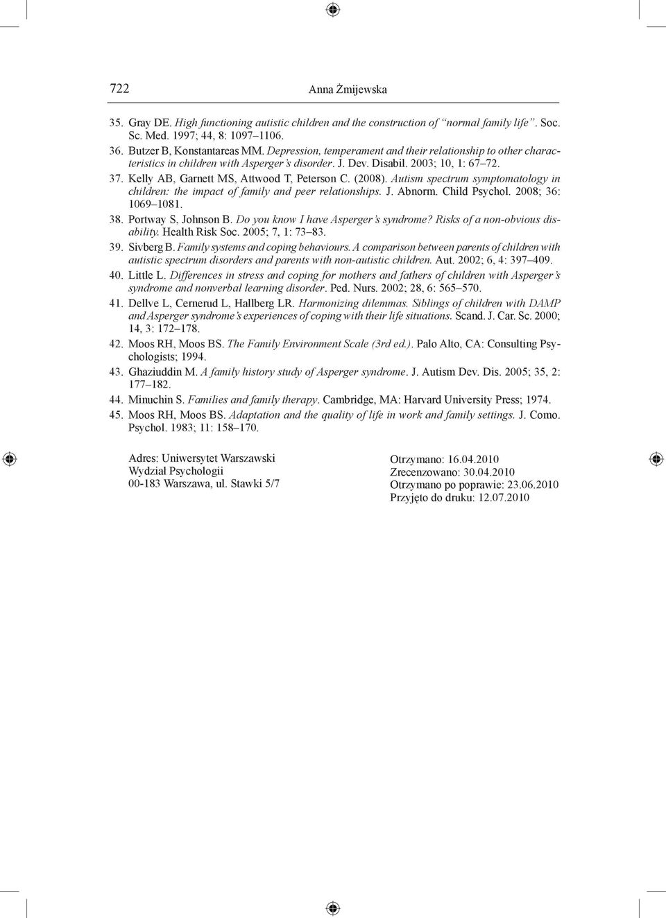 (2008). Autism spectrum symptomatology in children: the impact of family and peer relationships. J. Abnorm. Child Psychol. 2008; 36: 1069 1081. 38. Portway S, Johnson B.