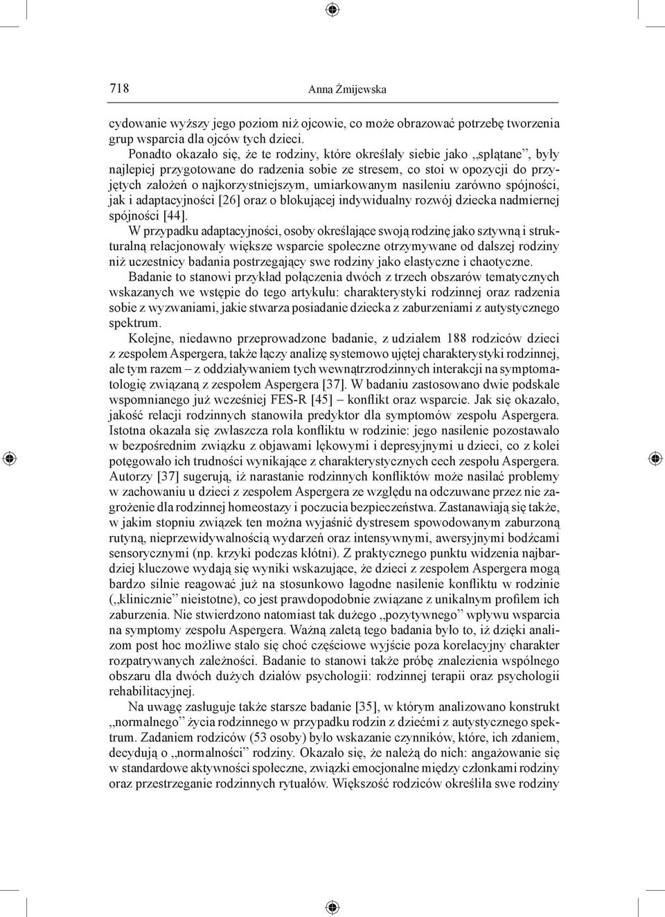 umiarkowanym nasileniu zarówno spójności, jak i adaptacyjności [26] oraz o blokującej indywidualny rozwój dziecka nadmiernej spójności [44].