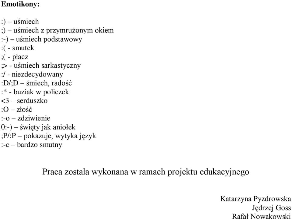 serduszko :O złość :-o zdziwienie 0:-) święty jak aniołek ;P/:P pokazuje, wytyka język :-c bardzo