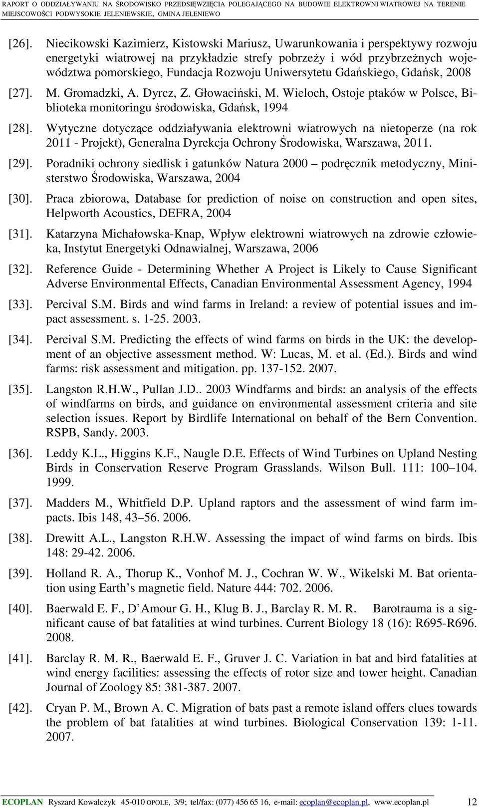 Wytyczne dotyczące oddziaływania elektrowni wiatrowych na nietoperze (na rok 2011 - Projekt), Generalna Dyrekcja Ochrony Środowiska, Warszawa, 2011. [29].