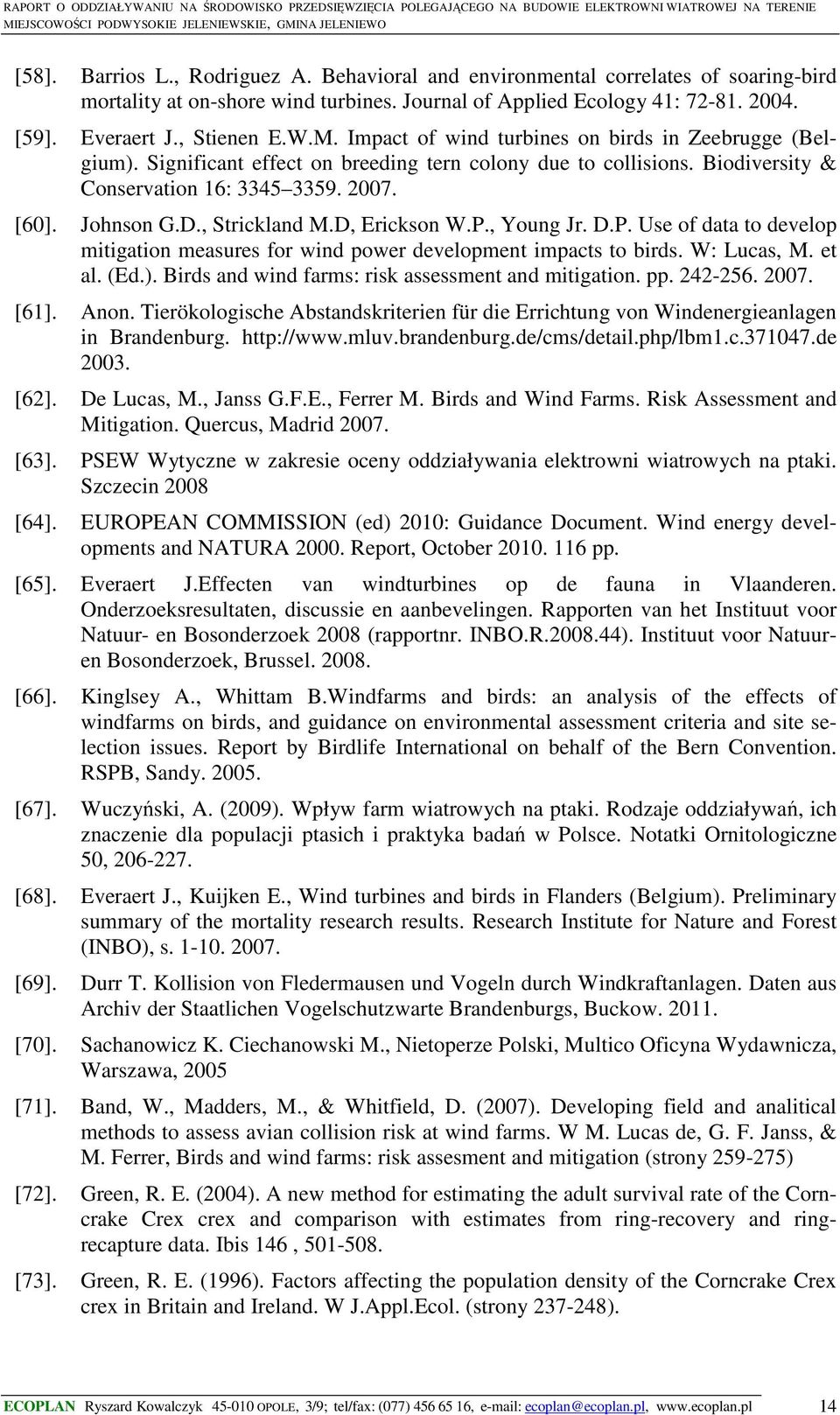 , Strickland M.D, Erickson W.P., Young Jr. D.P. Use of data to develop mitigation measures for wind power development impacts to birds. W: Lucas, M. et al. (Ed.).