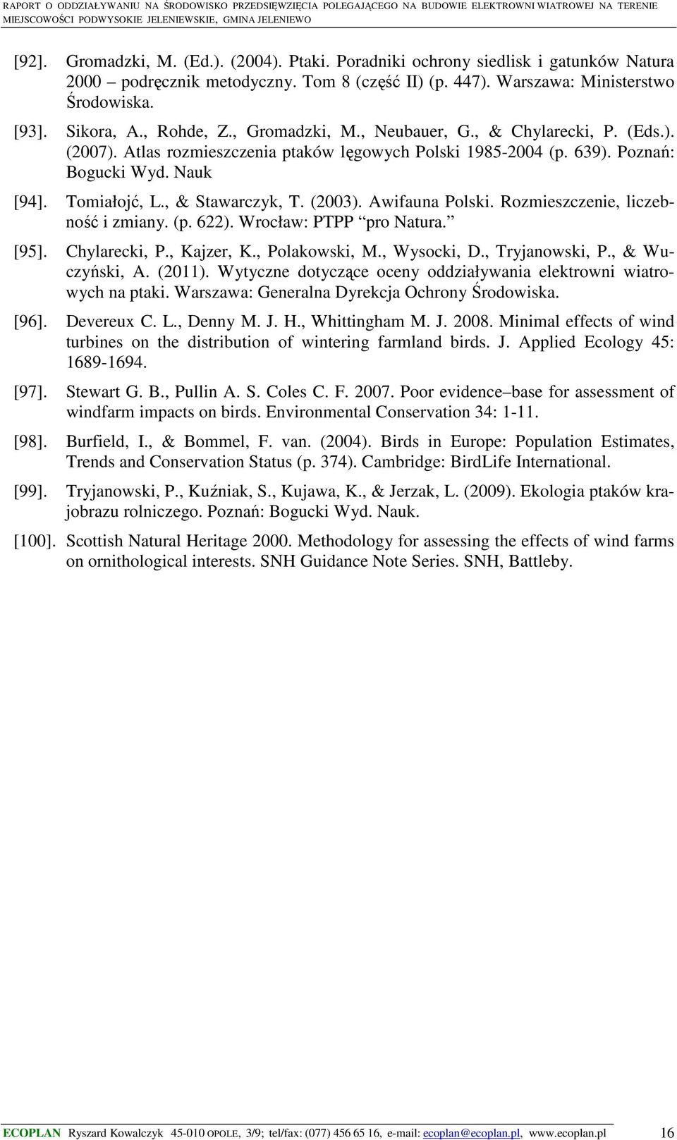 , & Stawarczyk, T. (2003). Awifauna Polski. Rozmieszczenie, liczebność i zmiany. (p. 622). Wrocław: PTPP pro Natura. [95]. Chylarecki, P., Kajzer, K., Polakowski, M., Wysocki, D., Tryjanowski, P.